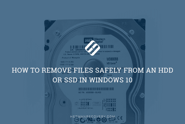 Safely Remove Files from HDD or SSD in Windows 10: Easy Guide Safely Remove Files from HDD or SSD in Windows 10: Easy Guide