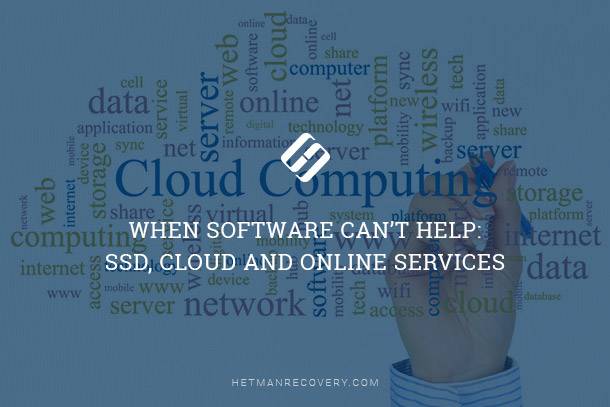 Why data recovery might seem impossible: SSD, Cloud, and More Why data recovery might seem impossible: SSD, Cloud, and More