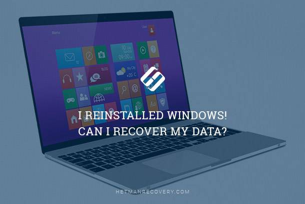 Data Recovery After Windows Reinstallation Data Recovery After Windows Reinstallation